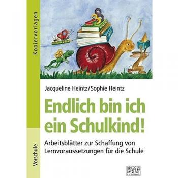 Endlich bin ich ein Schulkind!: Arbeitsblätter zur Schaffung von Lernvoraussetzungen für die Schule