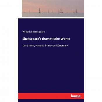 Shakspeare's dramatische Werke: Der Sturm, Hamlet, Prinz von Dänemark
