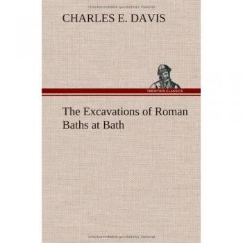 The Excavations of Roman Baths at Bath