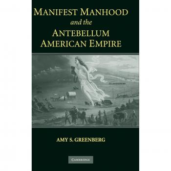 Manifest Manhood And The Antebellum American Empire