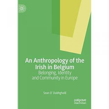 An Anthropology of the Irish in Belgium: Belonging, Identity and Community in Europe