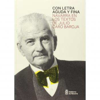 Con letra aguda y fina: Navarra en los textos de Julio Caro Baroja