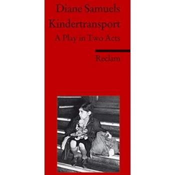 Kindertransport: A Play in Two Acts. With Personal Accounts of the Kindertransport and an Interview with the Author