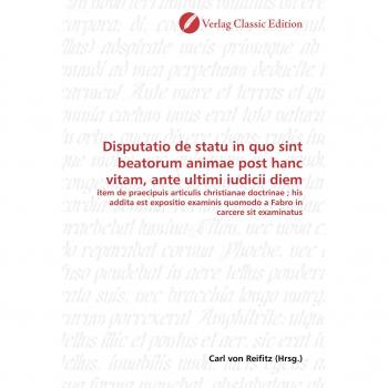 Disputatio de statu in quo sint beatorum animae post hanc vitam ante ultimi iudicii diem