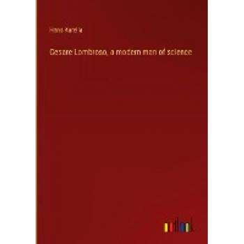 Cesare Lombroso, a modern man of science