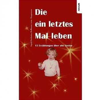 Die ein letztes Mal leben: 12 Erzählungen über alte Seelen