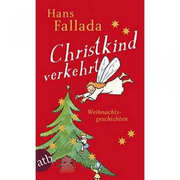 Hans Fallada Christkind Verkehrt: Weihnachtsgeschichten (Fallada)