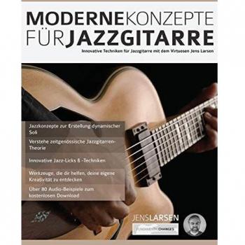 Moderne Konzepte für Jazzgitarre: Innovative Techniken für Jazzgitarre mit dem Virtuosen Jens Larsen
