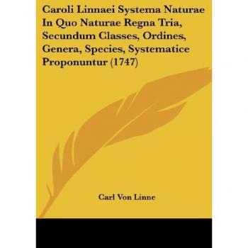 Caroli Linnaei Systema Naturae In Quo Naturae Regna Tria, Secundum Classes, Ordines, Genera, Species, Systematice Proponuntur (1747)
