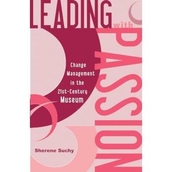 Leading with Passion: Change Management in the 21st-Century Museum