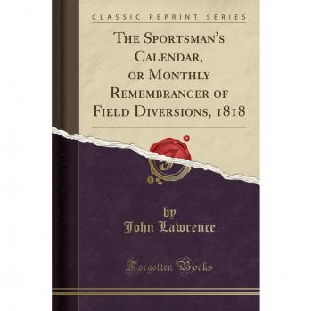The Sportsman's Calendar, or Monthly Remembrancer of Field Diversions, 1818