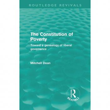 The Constitution of Poverty (Routledge Revivals): Toward a Genealogy of Liberal Governance: Towards a genealogy of liberal governance