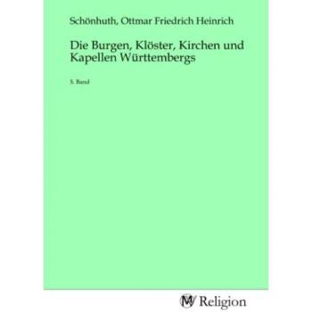 Die Burgen Klöster Kirchen und Kapellen Württembergs