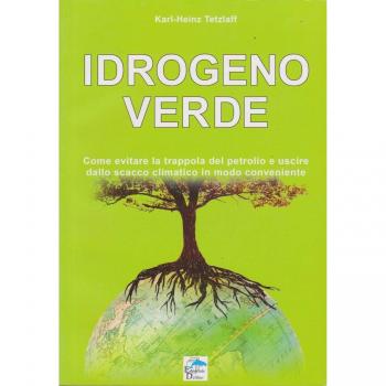 Idrogeno verde. Come evitare la trappola del petrolio e uscire dallo scacco climatico in modo conveniente
