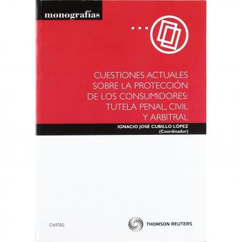 Cuestiones actuales sobre la protección de los consumidores: tutela penal, civil y arbitral (Tapa blanda).