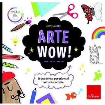 Arte wow! Il quaderno per giovani artisti e artiste