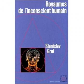 Royaumes de l'inconscient humain : La psychologie des profondeurs dévoilée par l'expérience LSD (Esprit Matière)