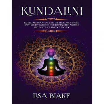Kundalini: Expand Mind Power, Gain Spiritual Awareness, Open Your Third Eye, Enhance Psychic Abilities and Discover Transcendence