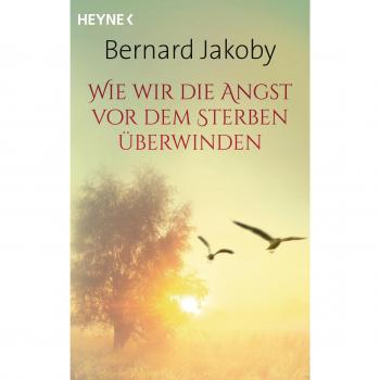 Wie wir die Angst vor dem Sterben überwinden