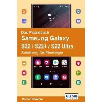 Rainer Gievers Das Praxisbuch Samsung Galaxy S22 / S22+ / S22 Ultra