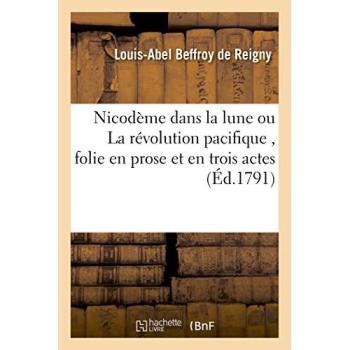 Nicodème dans la lune ou La révolution pacifique, folie en prose & en trois actes, mêlée d'ariettes
