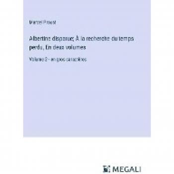 Albertine disparue; À la recherche du temps perdu, En deux volumes: Volume 2
