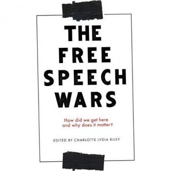 The free speech wars: How Did We Get Here and Why Does It Matter?