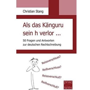 Christian Stang Als Das Känguru Sein H Verlor ...: 50 Fragen Und Antworten Zur Deutschen Rechtschreibung