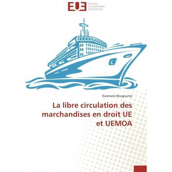 La libre circulation des marchandises en droit UE et UEMOA