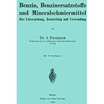 Benzin, Benzinersatzstoffe und Mineralschmiermittel: Ihre Untersuchung, Beurteilung und Verwendung