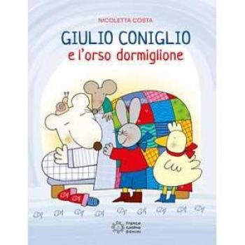 Giulio Coniglio e l'orso dormiglione. Ediz. illustrata Nicoletta Costa
