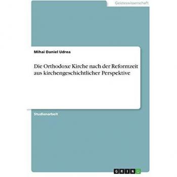 Die Orthodoxe Kirche nach der Reformzeit aus kirchengeschichtlicher Perspektive