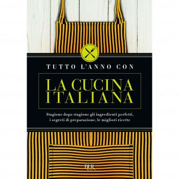 Tutto l'anno con la cucina italiana. Stagione dopo stagione gli ingredienti perfetti, i segreti di preparazione, le migliori ricette
