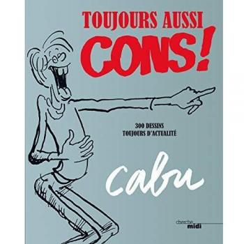 Toujours aussi cons ! : 300 dessins toujours d'actualité