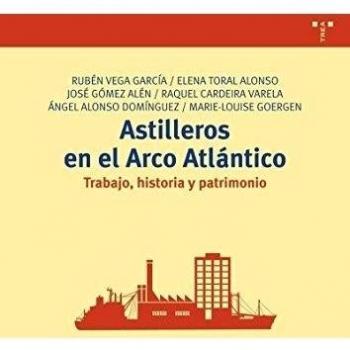 Astilleros en el Arco Atlántico: Trabajo, historia y patrimonio (Tapa blanda con solapas).