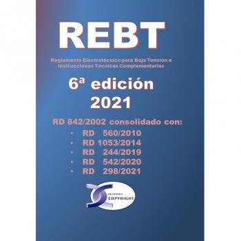 REBT 6ª edición. Reglamento Electrotécnico para Baja Tensión e Instrucciones Técnicas Complementarias: RD 842/2002 consolidado con RD hasta año 2021.