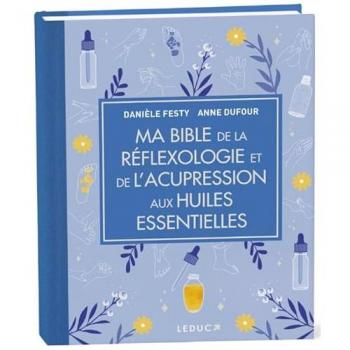 Ma Bible de la réflexologie et de l'acupression aux huiles essentielles