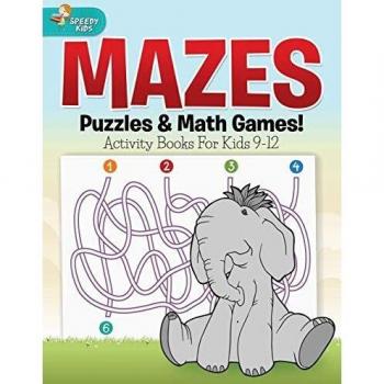 Mazes, Puzzles & Math Games! Activity Books For Kids 9-12
