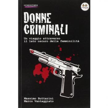 Donne criminali. Un viaggio attraverso il lato oscuro della femminilità