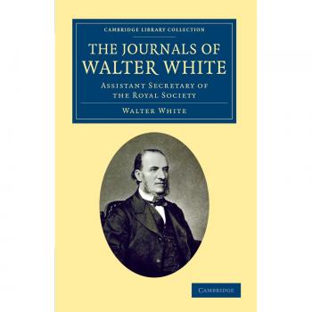 The Journals of Walter White: Assistant Secretary of the Royal Society