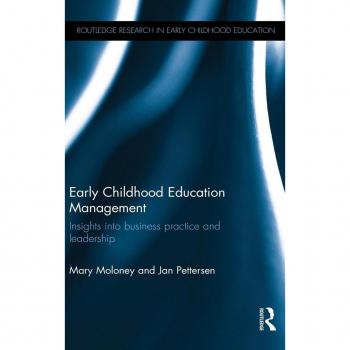 Early Childhood Education Management: Insights into business practice and leadership (Routledge Research in Early Childhood Education)