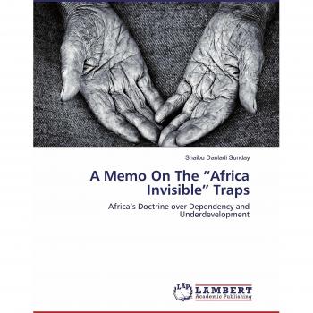 A Memo On The Africa Invisible Traps: Africa's Doctrine over Dependency and Underdevelopment