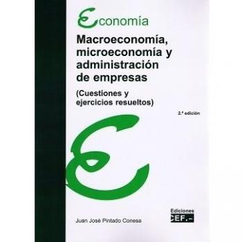 Macroeconomía, Microeconomía Y Administración De Empresas (Cuestiones Y Ejercicios Resueltos)