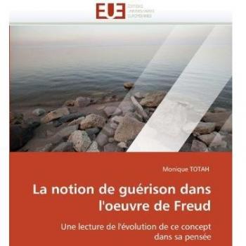 La notion de guérison dans l'oeuvre de Freud: Une lecture de l'évolution de ce concept dans sa pensée
