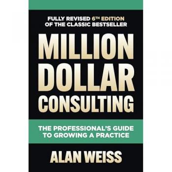 Million Dollar Consulting: The Professional's Guide to Growing a Practice