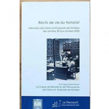 Récits de vie du Notariat: Mémoire des clercs et employés de notaires des