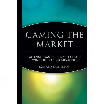 Gaming the Market: Applying Game Theory to Create Winning Trading Strategies