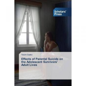 Saatci, Yesim: Effects of Parental Suicide on the Adolescent Survivors' Adult Lives