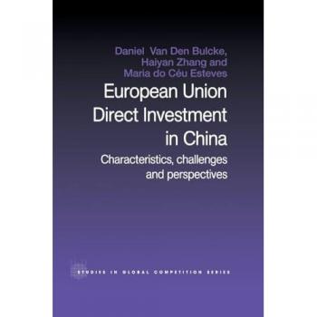 European Union Direct Investment in China: Characteristics, Challenges and Perspectives (Routledge Studies in Global Competition)
