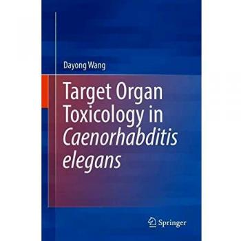 Wang, Dayong: Target Organ Toxicology in Caenorhabditis elegans